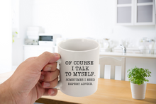 Load image into Gallery viewer, Of Course I Talk to Myself 11 oz. Coffee Mug